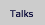 Talks